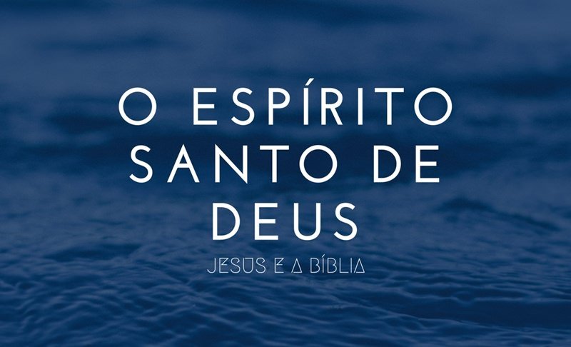 O Espírito Santo de Deus Em 11 VERDADES | Jesus e a Bíblia